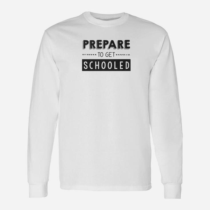 Prepare To Get Schooled Back To School Teacher Long Sleeve T-Shirt