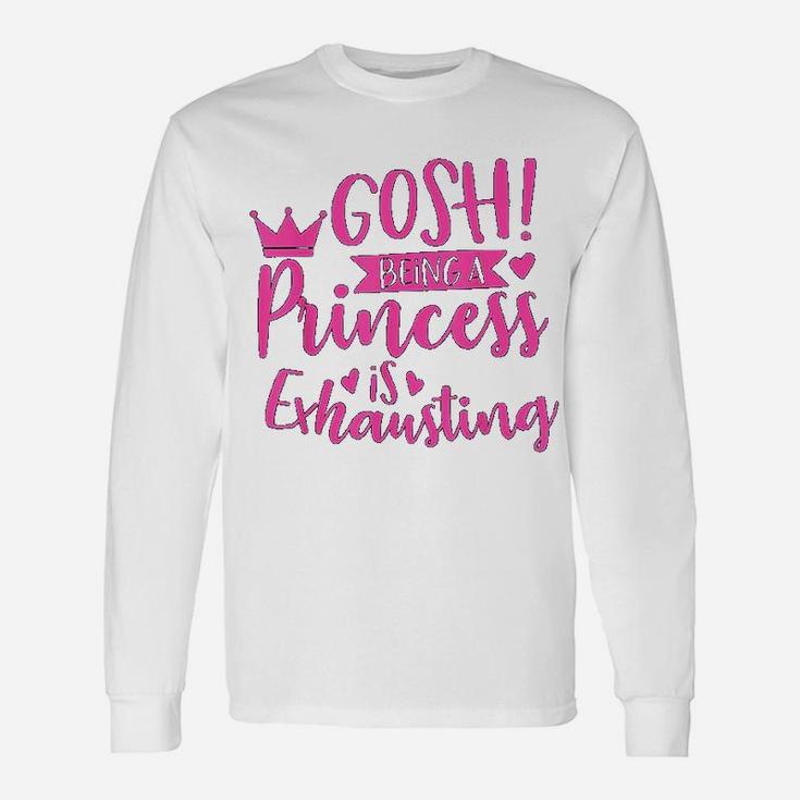 Princess Quote Gosh Being A Princess Is Exhausting Long Sleeve T-Shirt