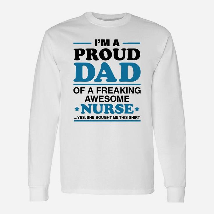 I Am A Proud Dad Of A Freaking Awesome Nurse s Long Sleeve T-Shirt