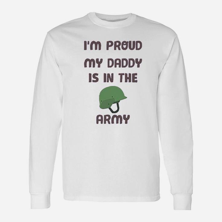 I Am Proud My Daddy Is In The Army Dad Fathers Day Long Sleeve T-Shirt