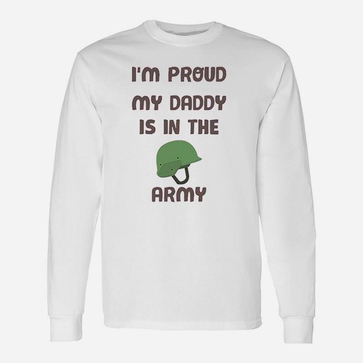I Am Proud My Daddy Is In The Army Fathers Day Long Sleeve T-Shirt
