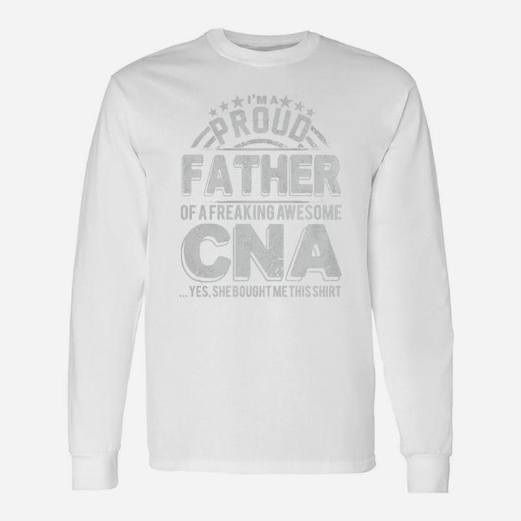 Im A Proud Father Of A Freaking Awesome Cna Long Sleeve T-Shirt