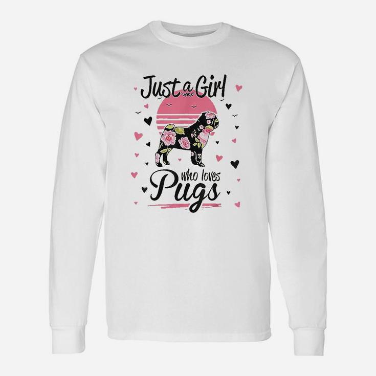 Pug Just A Girl Who Loves Pugs Long Sleeve T-Shirt