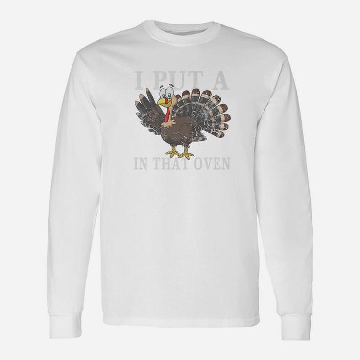 I Put A Turkey In That Oven Thanksgiving Father Long Sleeve T-Shirt