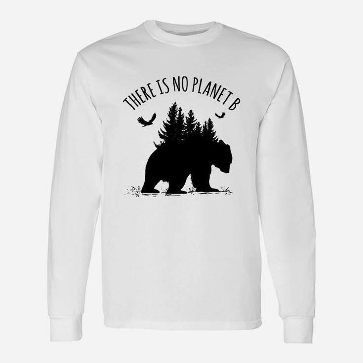 There Is No Planet B Earth Day Save Our Planet Climate Long Sleeve T-Shirt