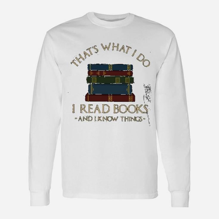 I Read Books And I Know Things Long Sleeve T-Shirt