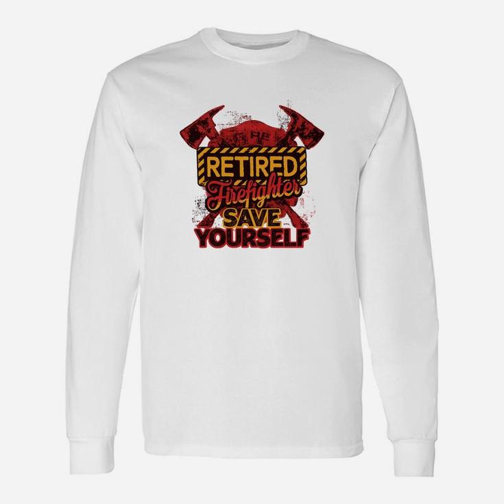 Retired Firefighter Save Yourself Jobs Long Sleeve T-Shirt