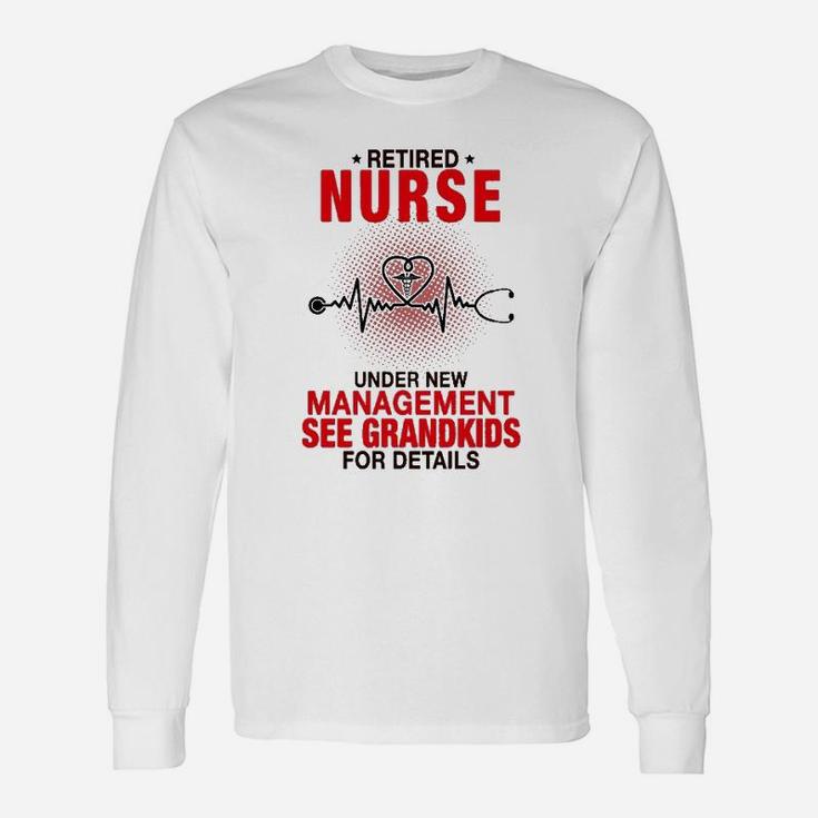 Retired Nurse Under New Management See Grandkids For Details Long Sleeve T-Shirt