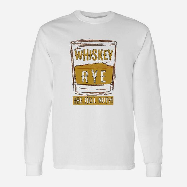 Rye The Hell Not Whiskey Glass Whiskey Drinkers Long Sleeve T-Shirt