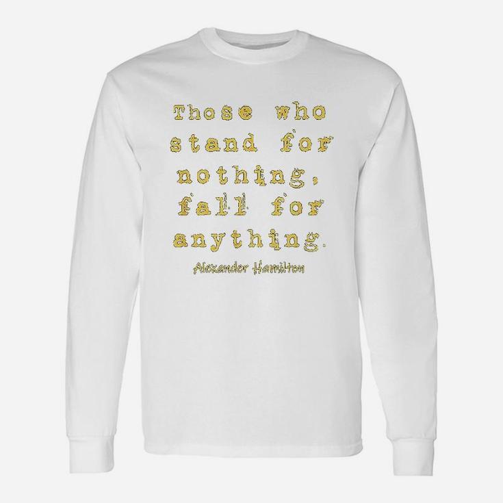 Those Who Satnd For Nothing Fall For Nothing Long Sleeve T-Shirt