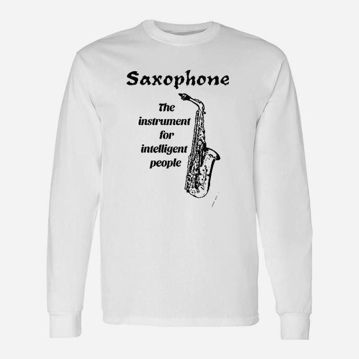 Saxophone The Instrument For Intelligent People Long Sleeve T-Shirt