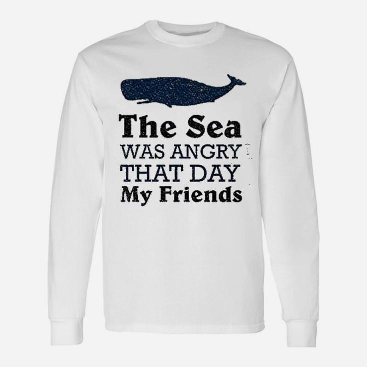 The Sea Was Angry That Day My Friends All Seasons Long Sleeve T-Shirt