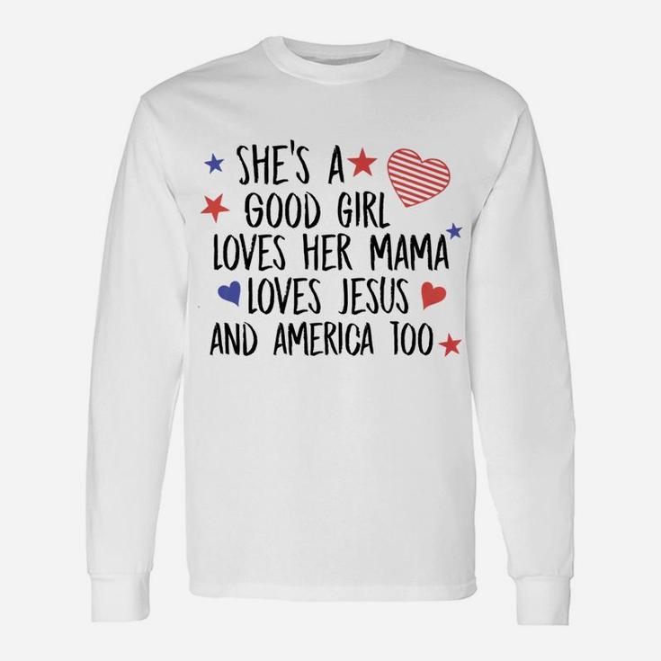 Shes A Good Girl Loves Mama 4th Of July Long Sleeve T-Shirt