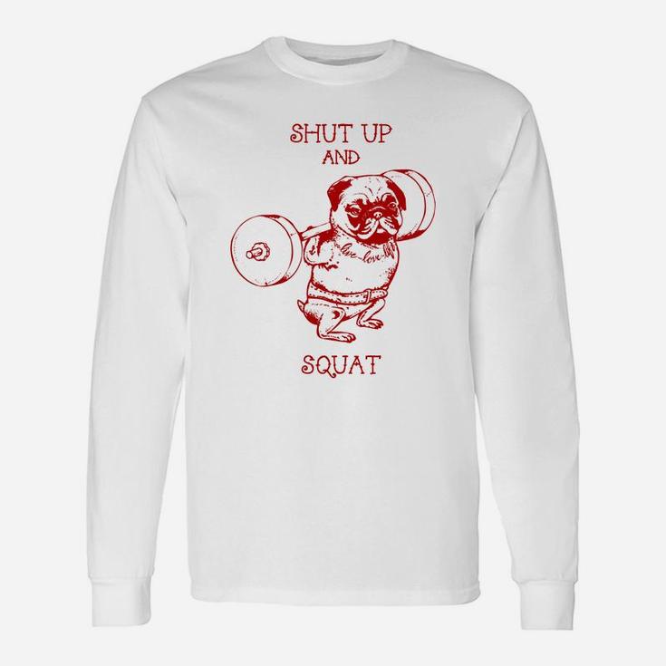 Shut Up And Squat Pugs Gym Long Sleeve T-Shirt