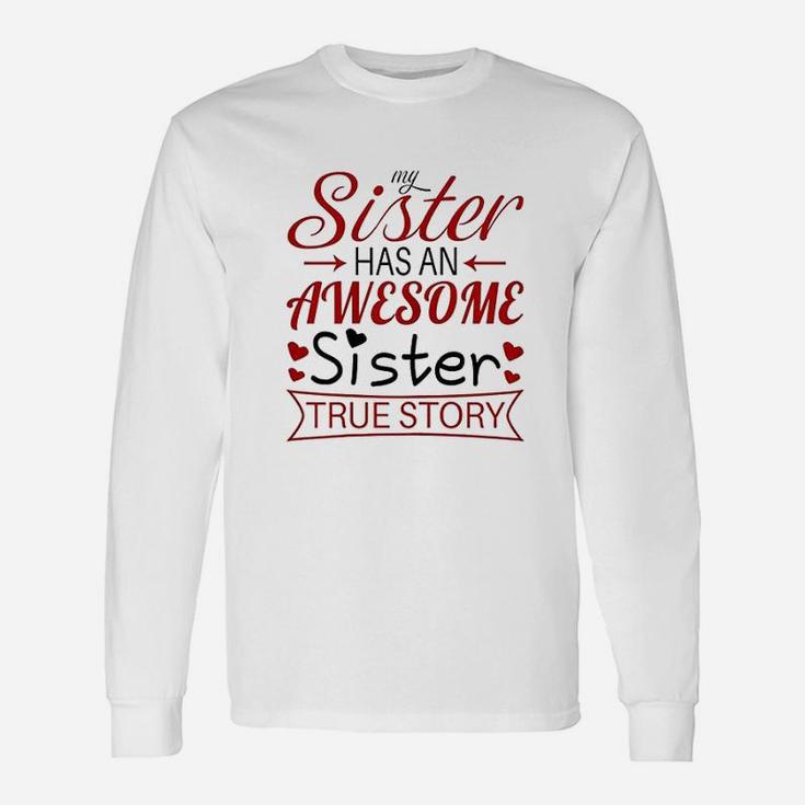 My Sister Has An Awesome Sister True Story Long Sleeve T-Shirt