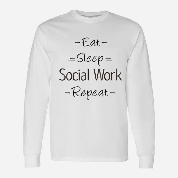 Social Worker Eat Sleep Social Work Repeat Long Sleeve T-Shirt