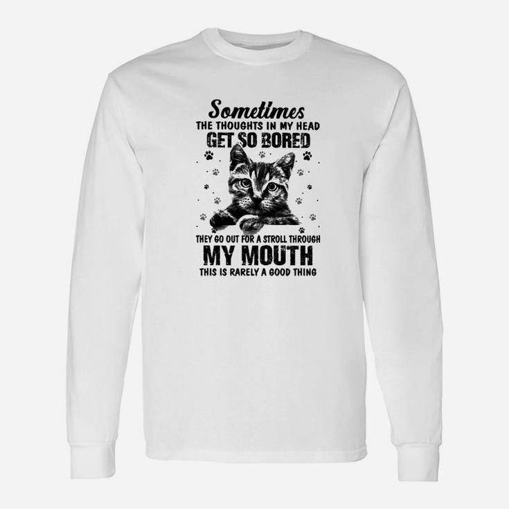 Sometimes The Thoughts In My Head Get So Bored Long Sleeve T-Shirt