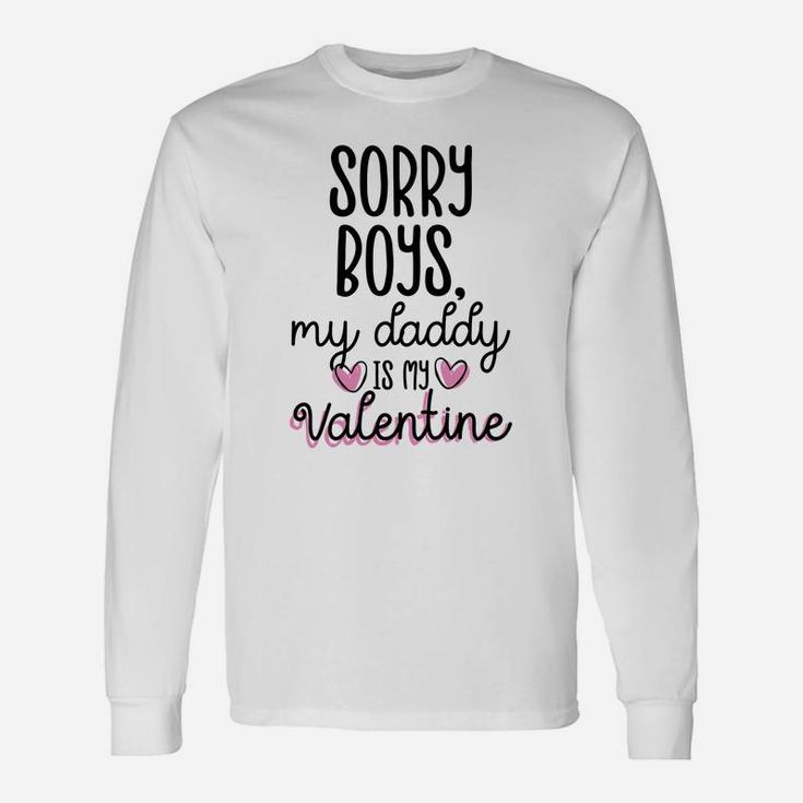 Sorry Boys Daddy Is My Valentine Shirt Daddys Girl Long Sleeve T-Shirt