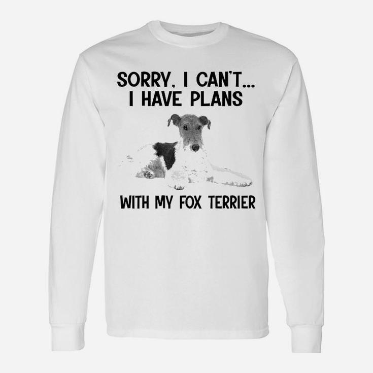 Sorry I Cant I Have Plans With My Fox Terrier Long Sleeve T-Shirt