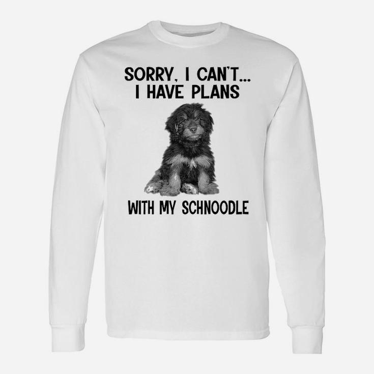Sorry I Cant I Have Plans With My Schnoodle Long Sleeve T-Shirt