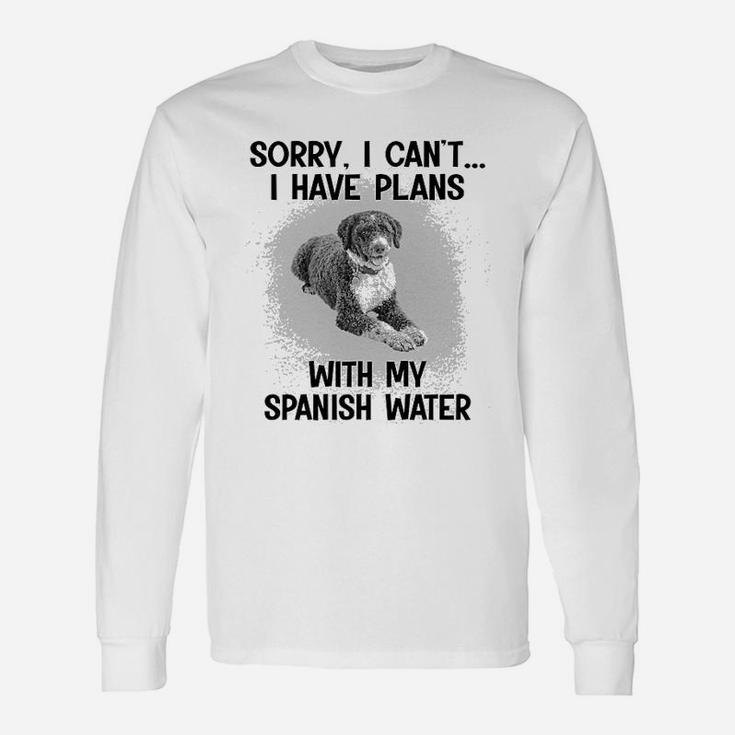 Sorry I Cant I Have Plans With My Spanish Water Long Sleeve T-Shirt