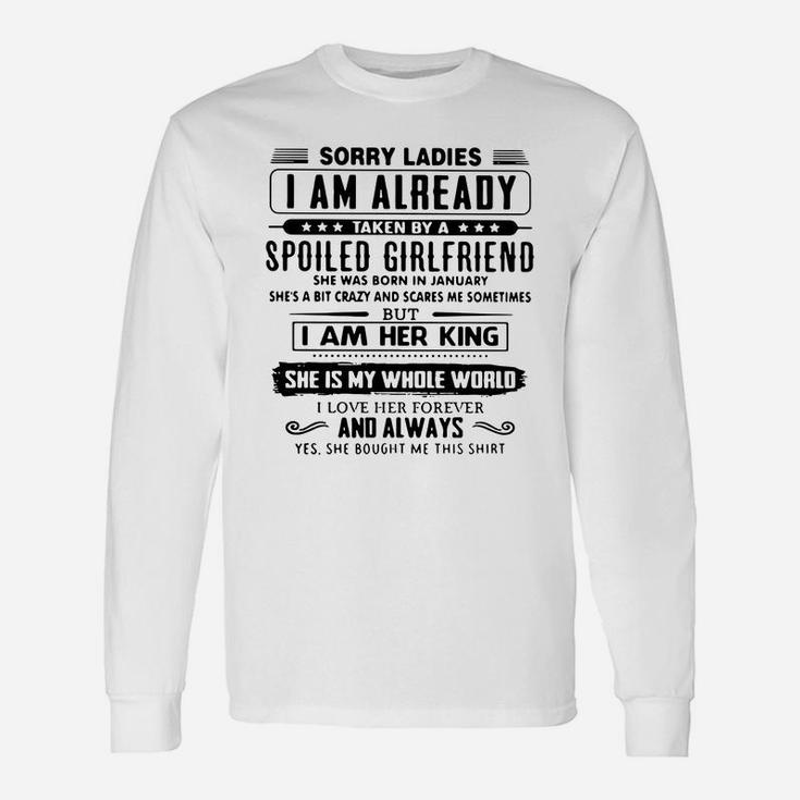Sorry Ladies I Am Already Taken By A Spoiled Girlfriend Long Sleeve T-Shirt