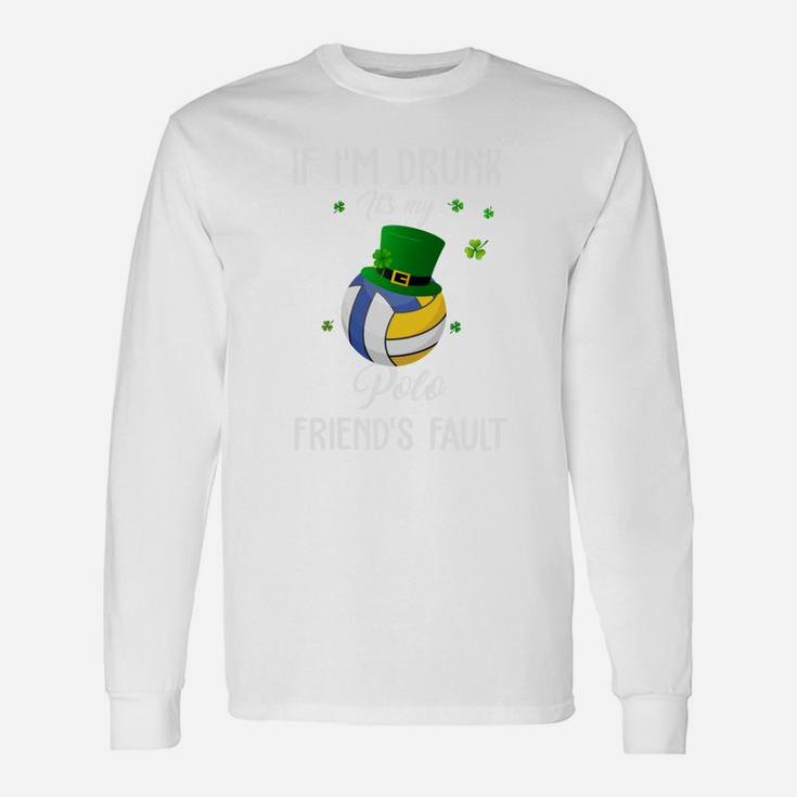 St Patricks Day Leprechaun Hat If I Am Drunk It Is My Polo Friends Fault Sport Lovers Long Sleeve T-Shirt