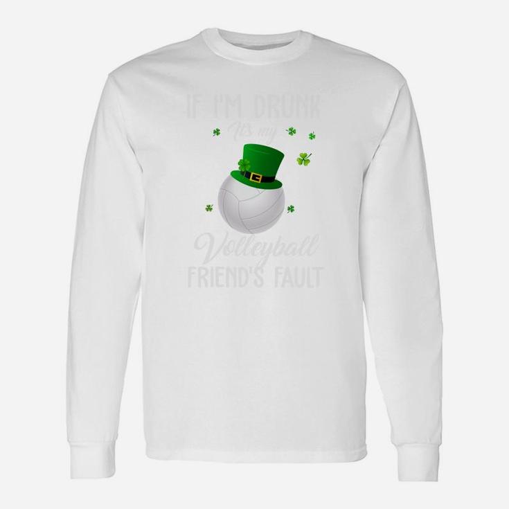 St Patricks Day Leprechaun Hat If I Am Drunk It Is My Volleyball Friends Fault Sport Lovers Long Sleeve T-Shirt