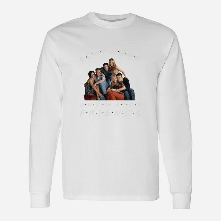 Stay Home And Watch Friends Long Sleeve T-Shirt