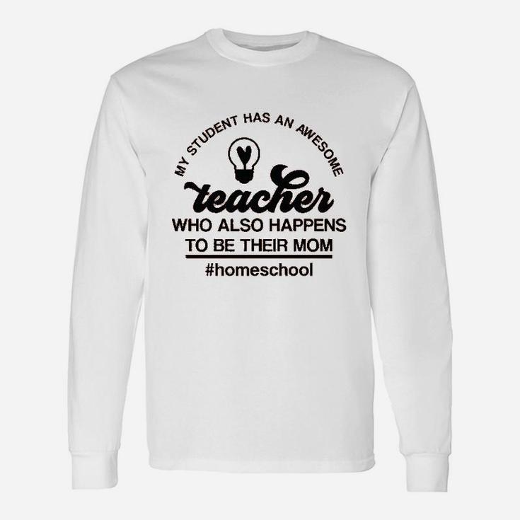 My Student Has An Awesome Teacher Homeschool Long Sleeve T-Shirt
