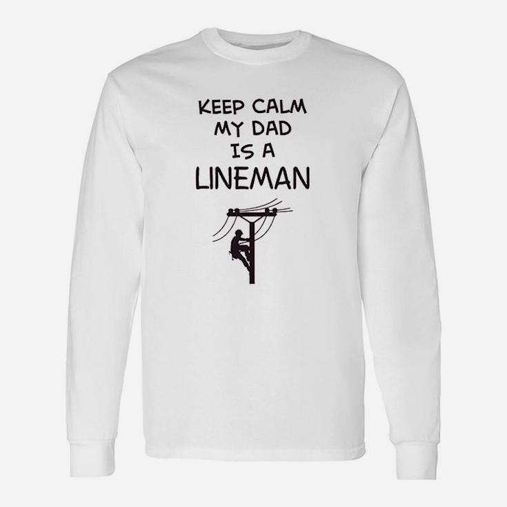 T Keep Calm My Dad Is A Lineman Fathers Day Long Sleeve T-Shirt