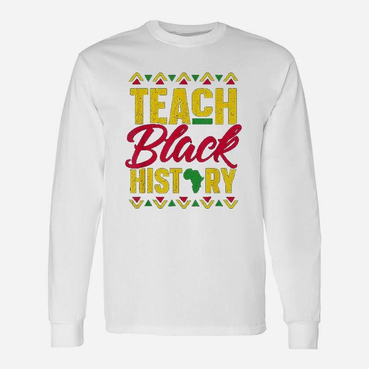 Teach Black History Teacher Black History Month Long Sleeve T-Shirt