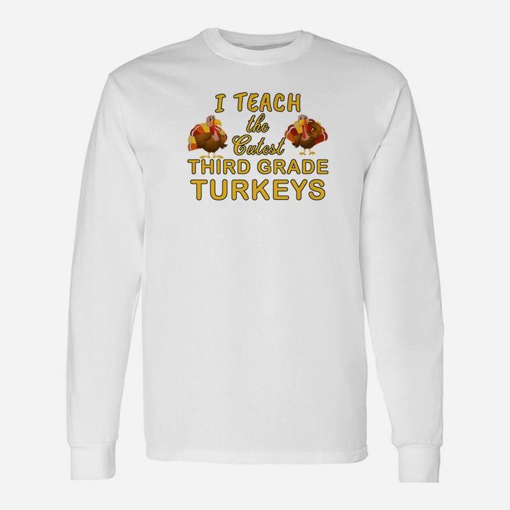 Teach Cutest Turkeys Third Grade Teacher Long Sleeve T-Shirt
