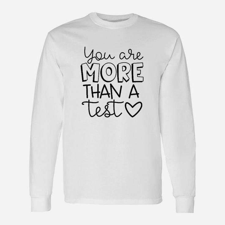 You Are More Than A Test Standardized Testing Teacher Long Sleeve T-Shirt