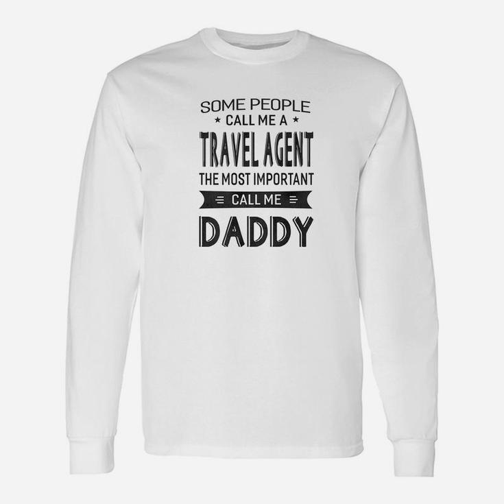 Travel Agent The Most Important Call Me Daddy Dad Men Long Sleeve T-Shirt