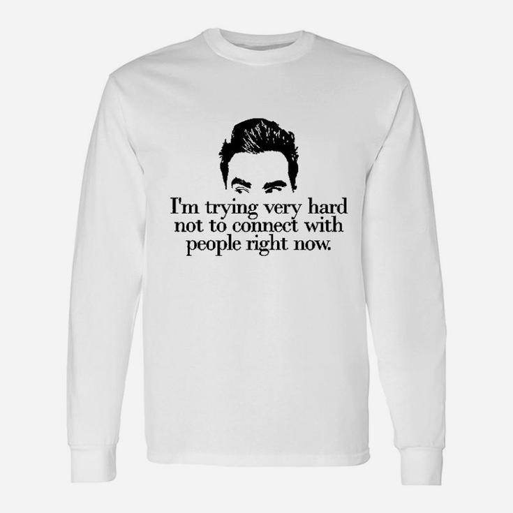 Im Trying Very Hard Not To Connect With People Right Now Long Sleeve T-Shirt