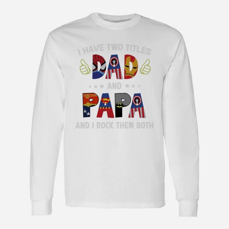 I Have Two Titles Dad And Papa And I Rock Them Both Super Heroes Shirt Long Sleeve T-Shirt