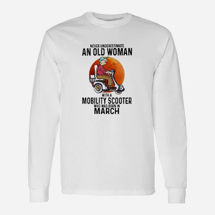 Never Underestimate A Old Woman With A Mobility Scooter Who Was Born In March Long Sleeve T-Shirt