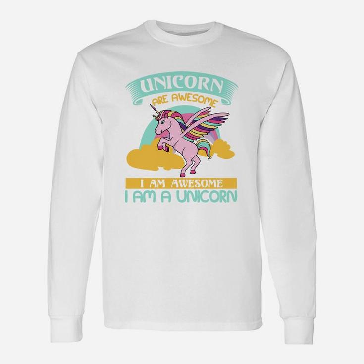 Unicorn Are Awesome I Am Awesome I Am A Unicorn Long Sleeve T-Shirt