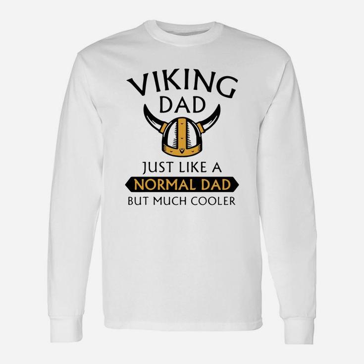 Viking Dad Just Like A Normal Dad But Much Cooler Father Day Shirt Long Sleeve T-Shirt
