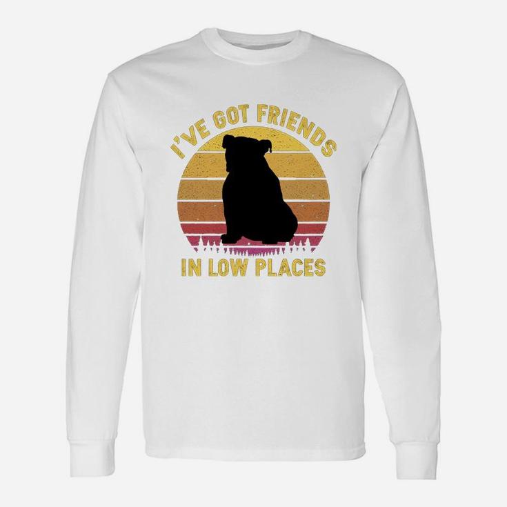 Vintage Bulldog I Have Got Friends In Low Places Dog Lovers Long Sleeve T-Shirt