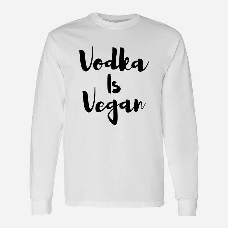 Vodka Is Vegan Long Sleeve T-Shirt