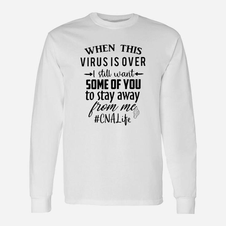 I Still Want Some Of You To Stay Away From Me Cna Life Long Sleeve T-Shirt