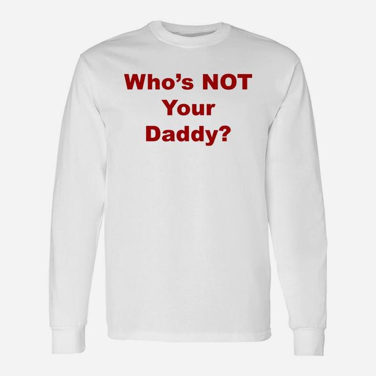 Whos Not Your Daddy, best christmas gifts for dad Long Sleeve T-Shirt