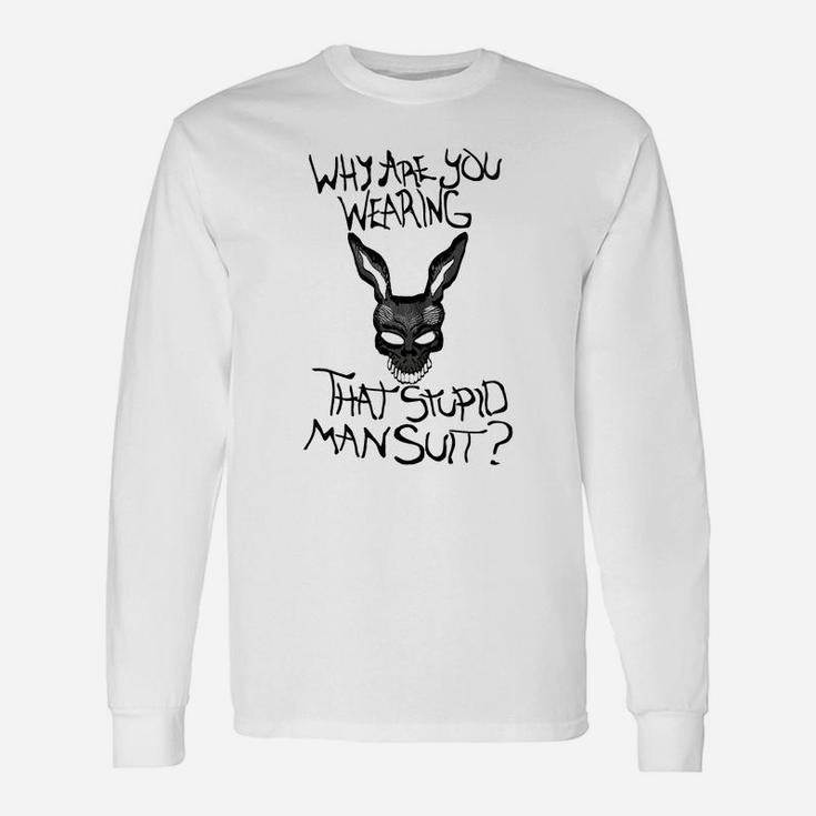 Why Are You Wearing That Stupid Man Suit Tshirt Shirt 2017 Long Sleeve T-Shirt