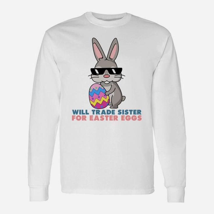 Will Trade Sister For Easter Eggs Long Sleeve T-Shirt