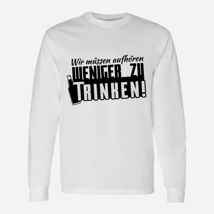 Wir Müssen Aufhören Weniger Zu Trinken Langarmshirts