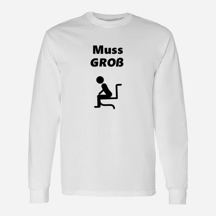 Witziges Herren Langarmshirts Muss Groß – Lustiger Toilettenhumor, Weiß