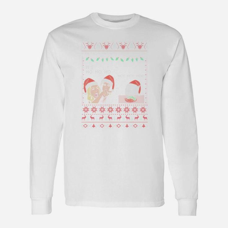 Woman Yelling At A Cat Meme It’s Ho Ho Ho Ugly Christmas Shirt Long Sleeve T-Shirt
