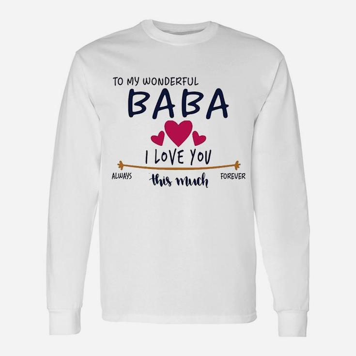 To My Wonderful Baba I Love You This Much Always And Forever Long Sleeve T-Shirt